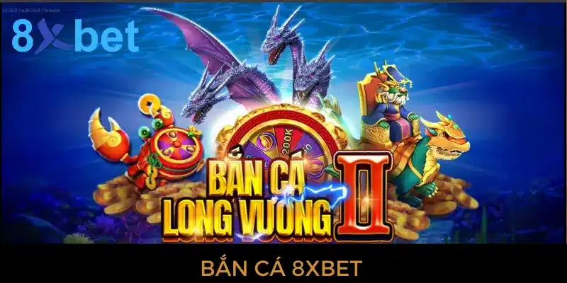Bắn cá 8xbet - Cơ hội làm giàu cực nhanh cho cược thủ Bắn cá 8xbet - Tựa game hấp dẫn nhất mọi thời đại